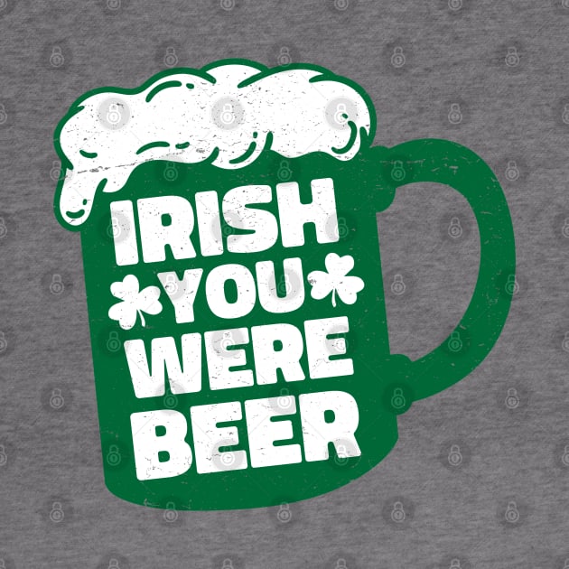 Irish You Were Beer by Wasabi Snake